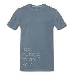 Heren premium t-shirt "fad, hunga, miad & koid - so am i hoid!", Blauwgrijs