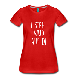 Dames Premium T-Shirt "I steh wüd auf di", rood
